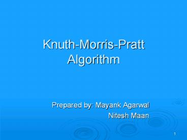 Knuth-Morris-Pratt Algorithm Prepared by: Mayank Agarwal