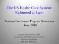 The US Health Care System: Reformed at Last! Summer Enrichment Program Orientation  June, 2010 PowerPoint PPT Presentation