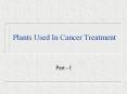 Plants Used In Cancer Treatment PowerPoint PPT Presentation