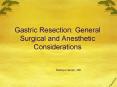 Gastric Resection: General Surgical and Anesthetic Considerations PowerPoint PPT Presentation