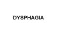 DYSPHAGIA PowerPoint PPT Presentation