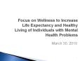 Focus on Wellness to Increase Life Expectancy and Healthy Living of Individuals with Mental Health Problems PowerPoint PPT Presentation