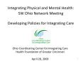 Integrating Physical and Mental Health: SW Ohio Network Meeting  Developing Policies for Integrating Care PowerPoint PPT Presentation