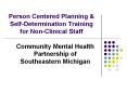Person Centered Planning & Self-Determination Training for Non-Clinical Staff PowerPoint PPT Presentation