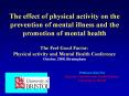 The effect of physical activity on the prevention of mental illness and the promotion of mental health The Feel Good Factor: Physical activity and Mental Health Conference October, 2008, Birmingham PowerPoint PPT Presentation
