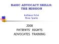 BASIC ADVOCACY SKILLS: THE MISSION Kathleen Pichй Mona Sparks PowerPoint PPT Presentation