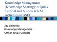 Knowledge Management (Knowledge Sharing): A Quick Tutorial and A Look at KM Activities at GSFC PowerPoint PPT Presentation