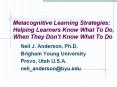 Metacognitive Learning Strategies: Helping Learners Know What To Do, When They Don’t Know What To Do PowerPoint PPT Presentation