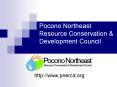 Pocono Northeast Resource Conservation & Development Council PowerPoint PPT Presentation