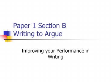 Paper 1 Section B Writing to Argue