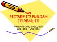 PICTURE IT! PUBLISH IT! READ IT! PowerPoint PPT Presentation