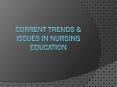 CURRENT TRENDS & ISSUES IN NURSING EDUCATION PowerPoint PPT Presentation