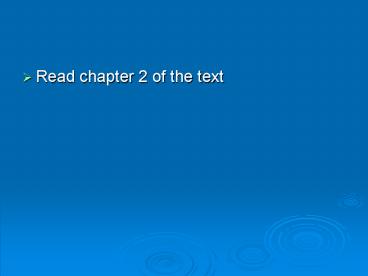 Read chapter 2 of the text