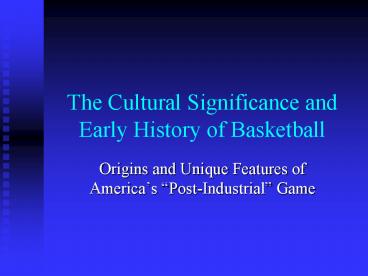 The Cultural Significance and Early History of Basketball