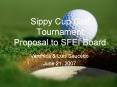Sippy Cup Golf Tournament Proposal to SFEI Board PowerPoint PPT Presentation