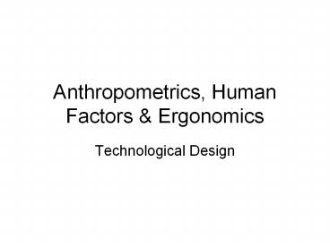 Anthropometrics, Human Factors & Ergonomics