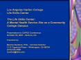 Los Angeles Harbor College Life Skills Center The Life Skills Center: A Mental Health Service Site on a Community College Campus Presentation to CAPED Conference October 22, 2007 - Ventura, CA Presented by:  Bonnie Burstein, PhD - Clinical PowerPoint PPT Presentation
