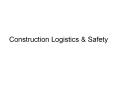 Construction Logistics & Safety Construction & Safety It s PowerPoint PPT Presentation