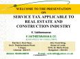 WELCOME TO THE PRESENTATION ON SERVICE TAX APPLICABLE TO REAL ESTATE AND CONSTRUCTION INDUSTRY