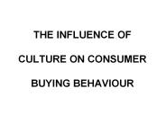 THE INFLUENCE OF  CULTURE ON CONSUMER  BUYING BEHAVIOUR