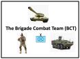 The Brigade Combat Team (BCT) PowerPoint PPT Presentation
