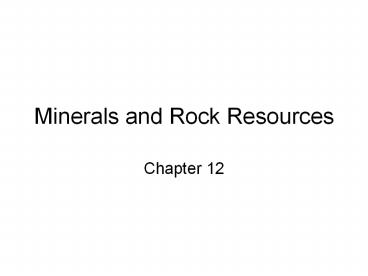 Minerals and Rock Resources Chapter 12 Ore Deposits Ore