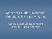 Anesthetics, NMB, Narcotics, Sedatives & Anticonvulsants