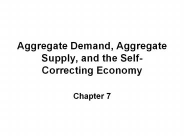 Aggregate Demand, Aggregate Supply, and the Self-Correcting Economy