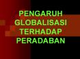 PENGARUH GLOBALISASI TERHADAP PERADABAN PowerPoint PPT Presentation