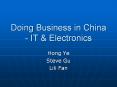 Doing Business in China - IT & Electronics Hong Ye Steve Gu PowerPoint PPT Presentation