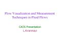 Flow Visualization and Measurement Techniques in Fluid Flows PowerPoint PPT Presentation
