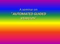 A seminar on AUTOMATED GUIDED VEHICLES PowerPoint PPT Presentation