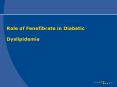 Role of Fenofibrate in Diabetic  Dyslipidemia PowerPoint PPT Presentation