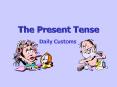 The Present Tense Daily Customs Customs- True/False PowerPoint PPT Presentation