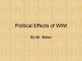 Political Effects of WWI By Mr. Baker Political Effects PowerPoint PPT Presentation