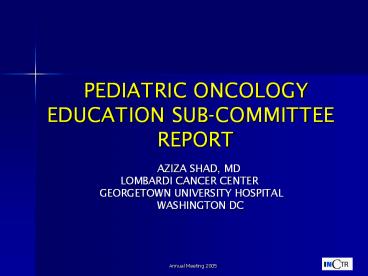 PEDIATRIC ONCOLOGY EDUCATION SUB-COMMITTEE    REPORT