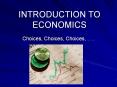INTRODUCTION TO ECONOMICS Choices, Choices, Choices PowerPoint PPT Presentation