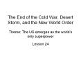 The End of the Cold War, Desert Storm, and the New World Order PowerPoint PPT Presentation