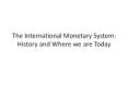 The International Monetary System: History and Where we are Today PowerPoint PPT Presentation