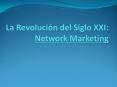 La Revoluciуn del Siglo XXI: Network Marketing PowerPoint PPT Presentation