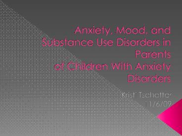 PPT – Anxiety, Mood, and Substance Use Disorders in Parents of Children ...