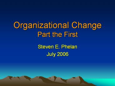 Organizational Change Part the First