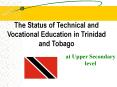 The Status of Technical and Vocational Education in Trinidad and Tobago PowerPoint PPT Presentation