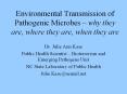 Environmental Transmission of Pathogenic Microbes – why they are, where they are, when they are PowerPoint PPT Presentation