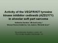 Activity of the VEGFR/KIT tyrosine kinase inhibitor cediranib (AZD2171) in alveolar soft part sarcoma Katherine Gardner,1 Michael Leahy,2 Manuel Alvarez-Gutierrez,1 Ian Judson,1 Michelle Scurr1 PowerPoint PPT Presentation