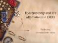 Hysterectomy and it’s alternatives in DUB PowerPoint PPT Presentation