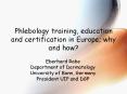 Phlebology training, education and certification in Europe; why and how? PowerPoint PPT Presentation