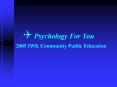? Psychology For You   2005 IWK Community Public Education PowerPoint PPT Presentation