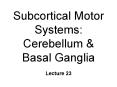 Subcortical Motor Systems: Cerebellum & Basal Ganglia PowerPoint PPT Presentation