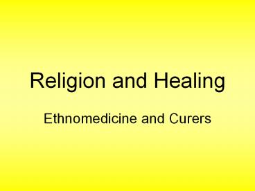 Religion and Healing Ethnomedicine and Curers Ethnomedicine